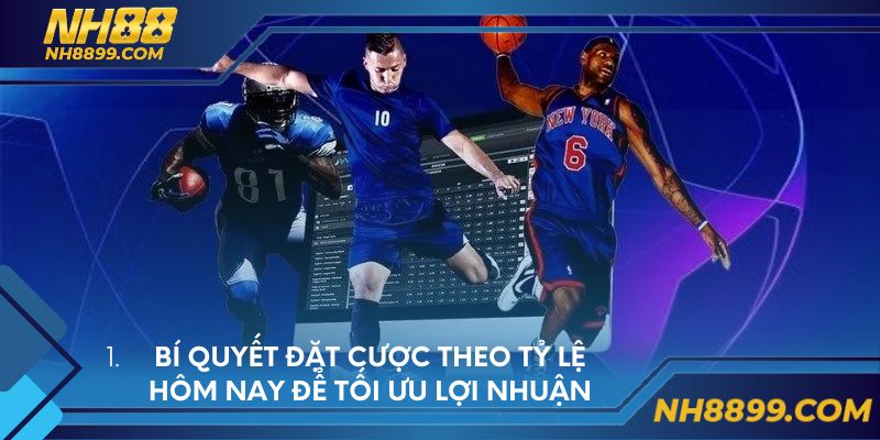 Bí quyết đặt cược theo tỷ lệ hôm nay để tối ưu lợi nhuận